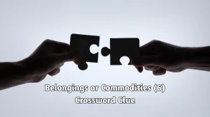 Belongings or commodities Crossword Clue Irish Daily Mail Quick 6 letters Answer