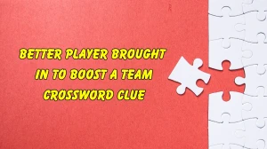 Better player brought in to boost a team Crossword Clue Irish Daily Mail Quick 6 letters Answer