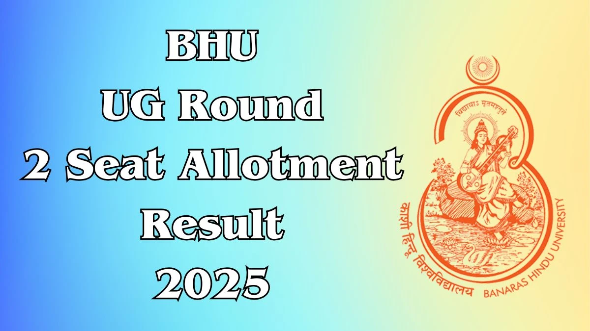 BHU UG Round 2 Seat Allotment Result 2025 Out at bhu.ac.in Direct Link to Download Result