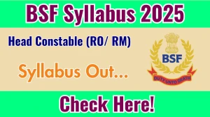 BSF Head Constable (RO/ RM) Syllabus 2025 Out Direct Link to Download Syllabus PDF here BSF Head Constable (RO/ RM) Syllabus 2025 Out Direct Link to Download Syllabus PDF here