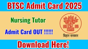 BTSC Nursing Tutor Admit Card 2025 OUT Download Link btsc.bihar.gov.in BTSC Nursing Tutor Admit Card 2025 OUT Download Link btsc.bihar.gov.in