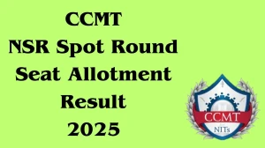 CCMT NSR Spot Round Seat Allotment Result 2025 Out at admissions.nic.in Direct Link to Download Result