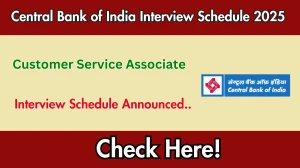Central Bank of India Customer Service Associate Interview Schedule 2025 Released Check Date Details at centralbankofindia.co.in Central Bank of India Customer Service Associate Interview Schedule 2025 Released Check Date Details at centralbankofindia.co.in
