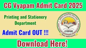 CG Vyapam Printing and Stationery Department Admit Card 2025 OUT Download Link vyapamcg.cgstate.gov.in CG Vyapam Printing and Stationery Department Admit Card 2025 OUT Download Link vyapamcg.cgstate.gov.in