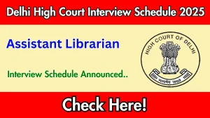 Delhi High Court Assistant Librarian Interview Schedule 2025 Released Check Date Details at delhihighcourt.nic.in