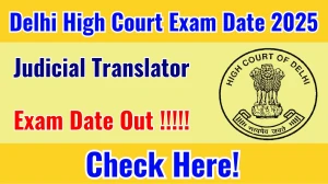 Delhi High Court Judicial Translator Exam Date 2025 Announced at delhihighcourt.nic.in Exam details here