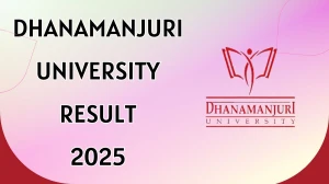 Dhanamanjuri University Result 2025 Released at dmu.ac.in Direct Link to Download 6th Semester Result