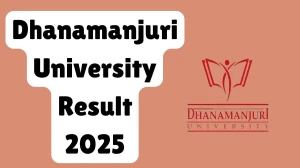 Dhanamanjuri University Result 2025 Released at dmu.ac.in Direct Link to Download 6th Semester Result