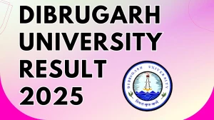 Dibrugarh University Result 2025 Released at dibru.ac.in Direct Link to Download 4th, 10th and Final Semester Result