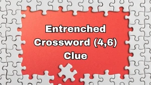 Entrenched Crossword Clue Irish Daily Mail Quick (4,6) letters Answer