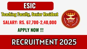 ESIC Recruitment 2025 – Walk in for 99 Teaching Faculty, Senior Resident Posts