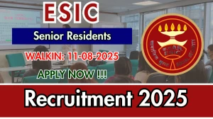 ESIC Senior Residents Recruitment 2025 – Walk in for 15 Posts