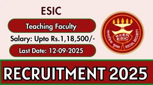 ESIC Teaching Faculty Recruitment 2025 - Apply Offline for 43 Posts by Sep 12