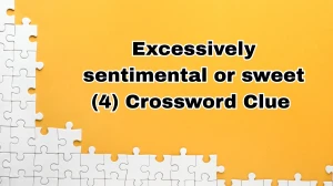 Excessively sentimental or sweet Crossword Clue Irish Daily Mail Quick 4 letters Answer