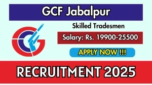 GCF Jabalpur Skilled Tradesmen Recruitment 2025 - Apply Offline for 23 Posts GCF Jabalpur Skilled Tradesmen Recruitment 2025 - Apply Offline for 23 Posts