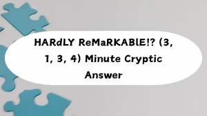 HARdLY ReMaRKABlE!? (3, 1, 3, 4) Minute Cryptic Answer 20 August 2025