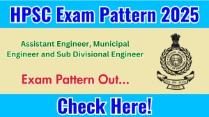 HPSC Assistant Engineer, Municipal Engineer and Sub Divisional Engineer Exam Pattern 2025 HPSC Assistant Engineer, Municipal Engineer and Sub Divisional Engineer Exam Pattern 2025