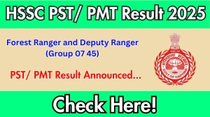 HSSC Forest Ranger and Deputy Ranger (Group 07, 45) PST/ PMT Result 2025 Out at hssc.gov.in, Direct Link to Download Result PDF Here