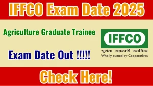 IFFCO AGT Exam Date 2025 Announced at iffco.in Exam details here IFFCO AGT Exam Date 2025 Announced at iffco.in Exam details here