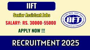 IIFT Senior Assistant Recruitment 2025 - Apply Online IIFT Senior Assistant Recruitment 2025 - Apply Online