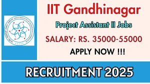IIT Gandhinagar Project Assistant II Recruitment 2025 - Apply Online IIT Gandhinagar Project Assistant II Recruitment 2025 - Apply Online