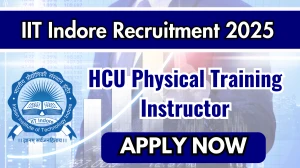 IIT Indore HCU Physical Training Instructor Recruitment 2025 - Apply Offline
