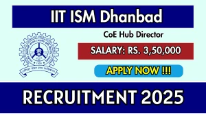 IIT ISM Dhanbad CoE Hub Director Recruitment 2025 - Apply Offline