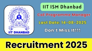 IIT ISM Dhanbad CoE Programme Manager Recruitment 2025 - Apply Offline