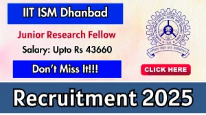 IIT ISM Dhanbad Junior Research Fellow Recruitment 2025 - Apply Online