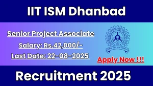 IIT ISM Dhanbad Senior Project Associate Recruitment 2025 - Apply Offline