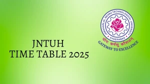 JNTUH Time Table 2025 Announced @ jntuh.ac.in Details Here