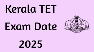 Kerala TET Exam Date 2025 Postponed ktet.kerala.gov.in Check Exam Date Here