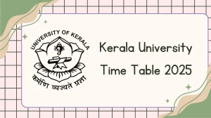 Kerala University Time Table 2025 Announced @ keralauniversity.ac.in Details Here