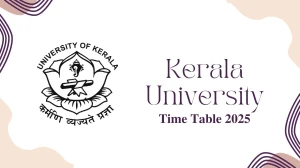 Kerala University Time Table 2025 Out @ keralauniversity.ac.in Details Here