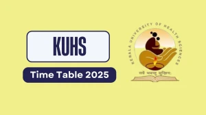 KUHS Time Table 2025 Announced @ kuhs.ac.in Details Here KUHS Time Table 2025 Announced @ kuhs.ac.in Details Here