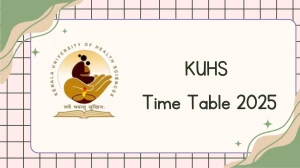 KUHS Time Table 2025 Announced @ kuhs.ac.in Details Here
