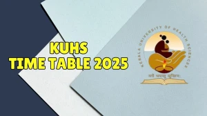 KUHS Time Table 2025 Out @ kuhs.ac.in Details Here