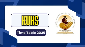 KUHS Time Table 2025 Out @ kuhs.ac.in Details Here KUHS Time Table 2025 Out @ kuhs.ac.in Details Here