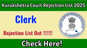 Kurukshetra Court Clerk Rejection List 2025 Released – Check the Rejection List at kurukshetra.dcourts.gov.in.