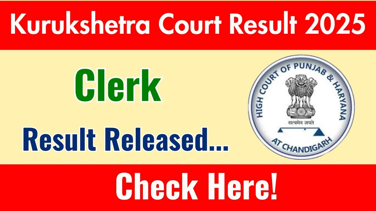 Kurukshetra Court Clerk Result 2025 Out at kurukshetra.dcourts.gov.in, Direct Link to Download Result PDF Here