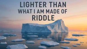 Lighter Than What I Am Made Of Riddle Answer Explained