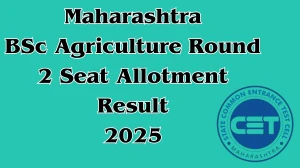 Maharashtra BSc Agriculture Round 2 Seat Allotment Result 2025 Out at cetcell.mahacet.org Direct Link to Download Result