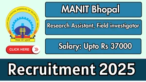 MANIT Bhopal Recruitment 2025 - Apply Offline for 03 Research Assistant, Field investigator Posts