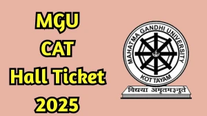 MGU CAT Hall Ticket 2025 Out Download Online @ mgu.ac.in Check MGU CAT Exam Date
