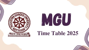 MGU Time Table 2025 Announced @ mgu.ac.in Details Here