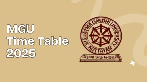 MGU Time Table 2025 Announced @ mgu.ac.in Details Here