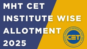 MHT CET Institute Wise Allotment 2025 Out Today at fe2025.mahacet.org Direct Link to Download CAP Round 2