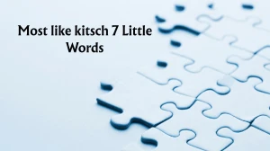 Most like kitsch 7 Little Words 9 letters Answer