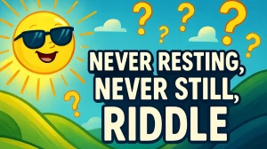 Never Resting Never Still Riddle Answer Explained