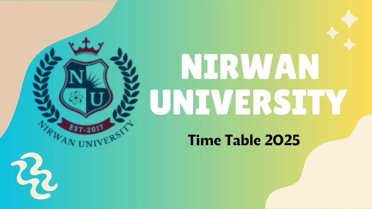 Nirwan University Time Table 2025 Announced @ nirwanuniversity.ac.in Details Here
